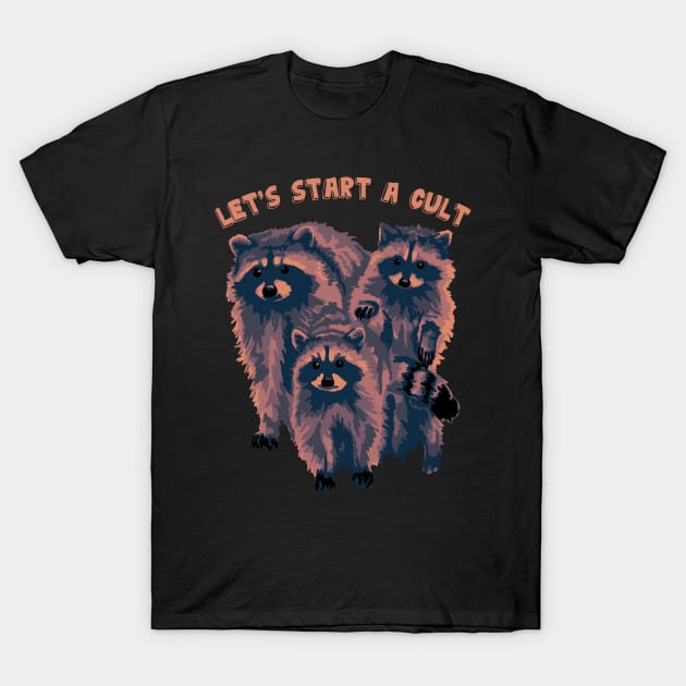 Let's Start A Cult T-Shirt by Slightly Unhinged